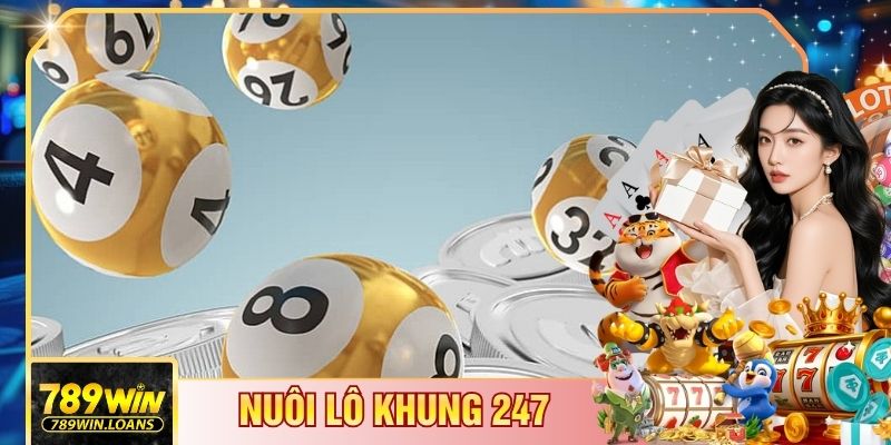 Nuôi Lô Khung 247 - Chiến Thuật Nuôi Dài Hạn, Hạn Chế Rủi Ro